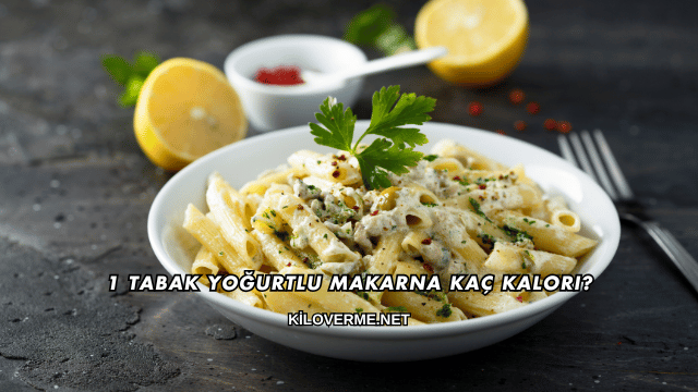 1 Tabak Yoğurtlu Makarna Kaç Kalori?