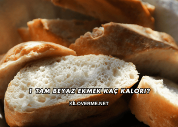1 Tam Beyaz Ekmek Kaç Kalori?