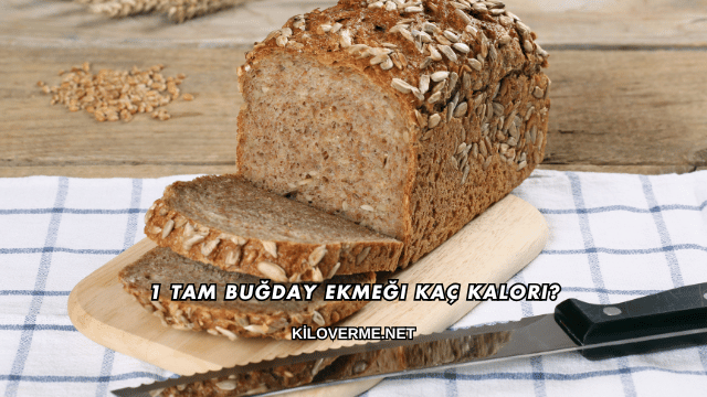 1 Tam Buğday Ekmeği Kaç Kalori?
