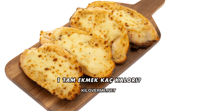 1 Tam Ekmek Kaç Kalori?
