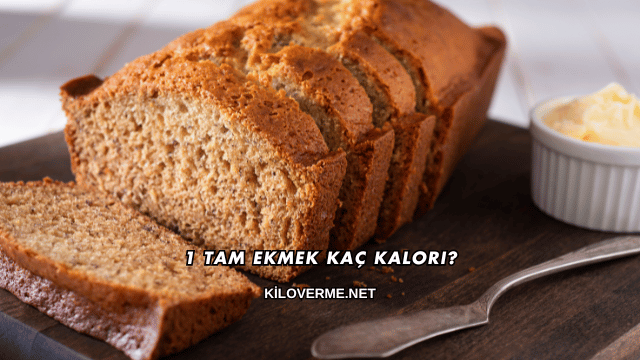 1 Tam Ekmek Kaç Kalori?