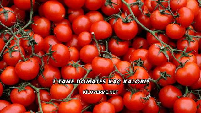 1 Tane Domates Kaç Kalori?