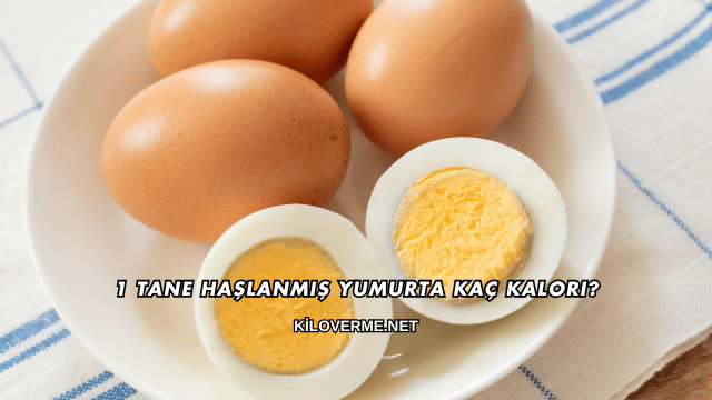 1 Tane Haşlanmış Yumurta Kaç Kalori?