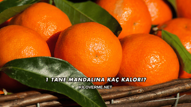 1 Tane Mandalina Kaç Kalori?