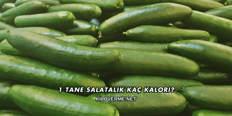 1 Tane Salatalık Kaç Kalori?