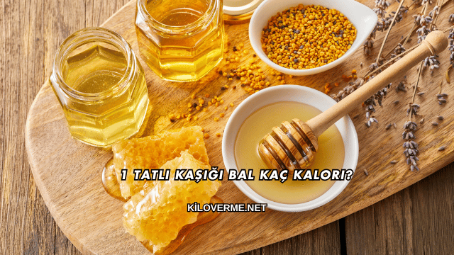 1 Tatlı Kaşığı Bal Kaç Kalori?