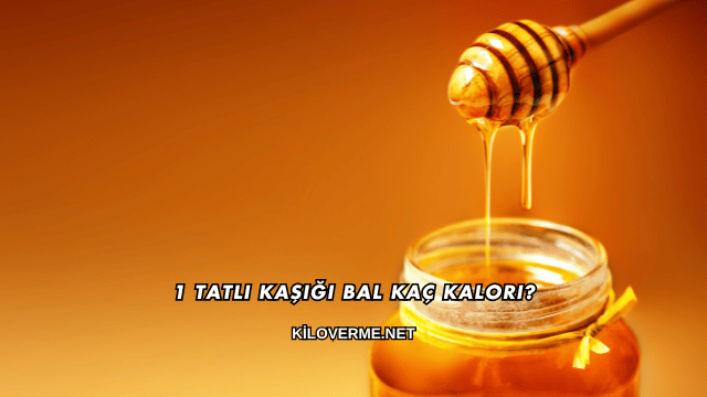 1 Tatlı Kaşığı Bal Kaç Kalori?