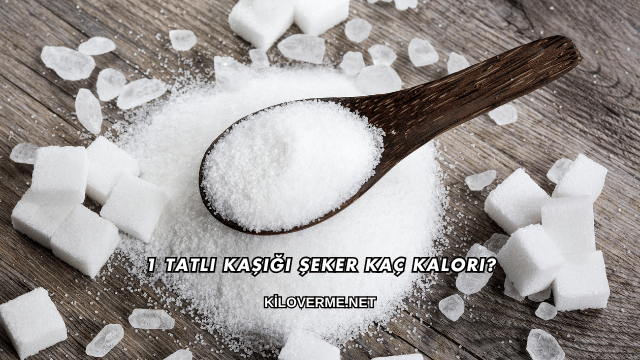 1 Tatlı Kaşığı Şeker Kaç Kalori?