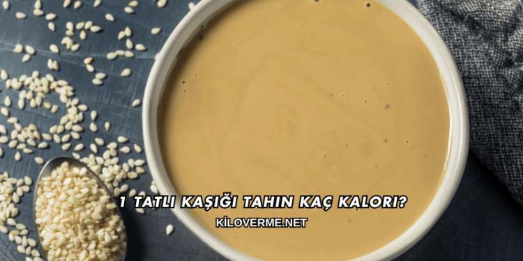 1 Tatlı Kaşığı Tahin Kaç Kalori?