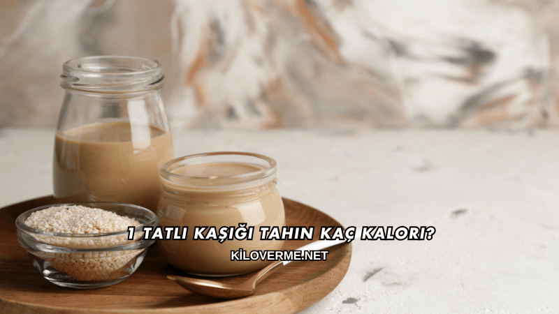 1 Tatlı Kaşığı Tahin Kaç Kalori?