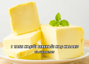 1 Tatlı Kaşığı Tereyağı Kaç Kalori?