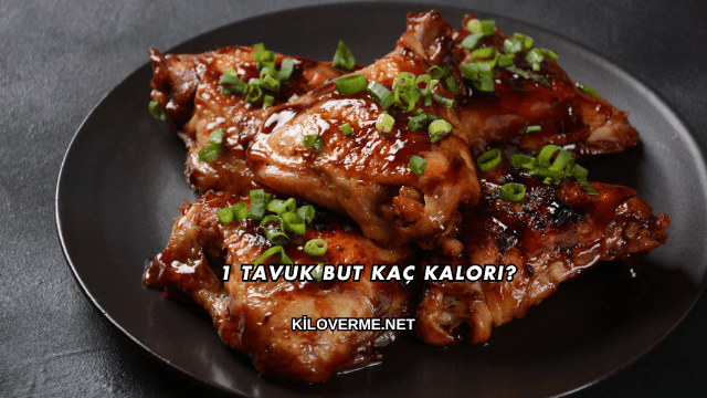 1 Tavuk But Kaç Kalori?