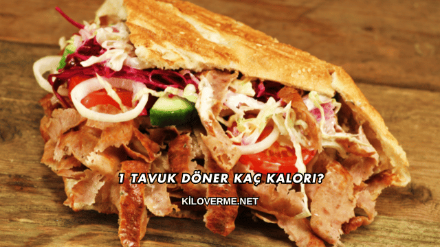 1 Tavuk Döner Kaç Kalori?