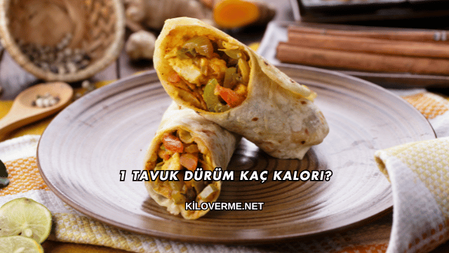 1 Tavuk Dürüm Kaç Kalori?