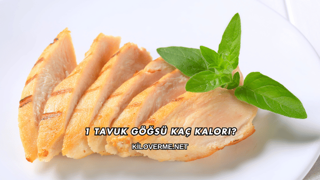 1 Tavuk Göğsü Kaç Kalori?