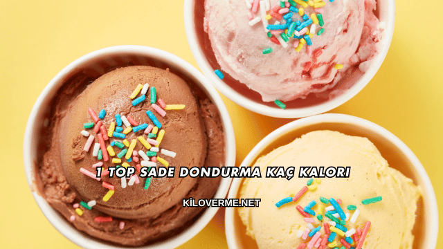 1 Top Sade Dondurma Kaç Kalori?