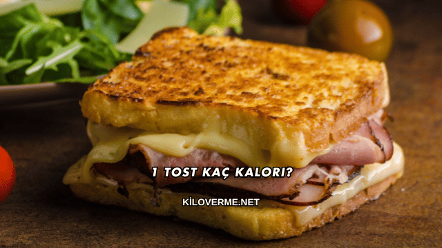 1 Tost Kaç Kalori?