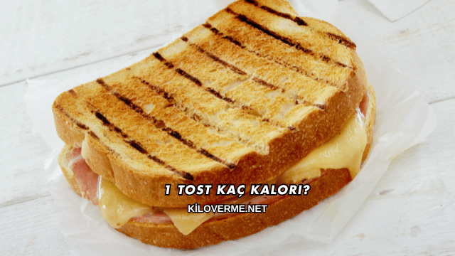 1 Tost Kaç Kalori?