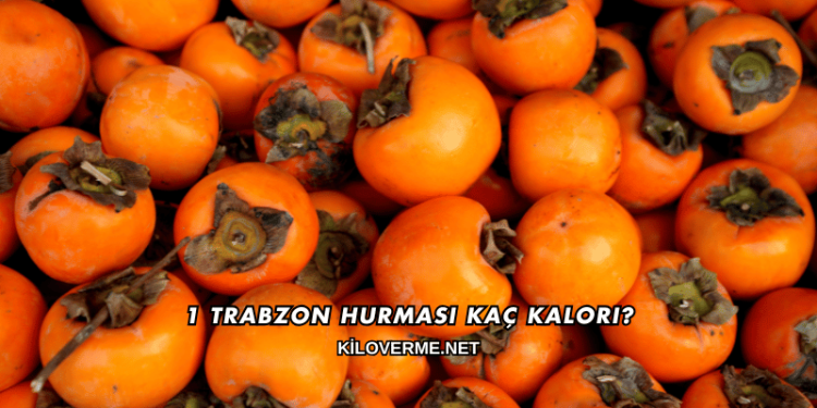 1 Trabzon Hurması Kaç Kalori?