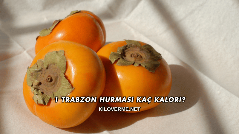1 Trabzon Hurması Kaç Kalori?