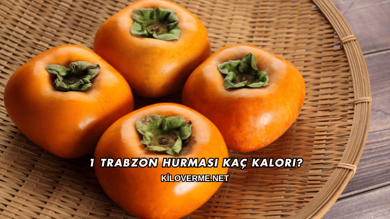 1 Trabzon Hurması Kaç Kalori?