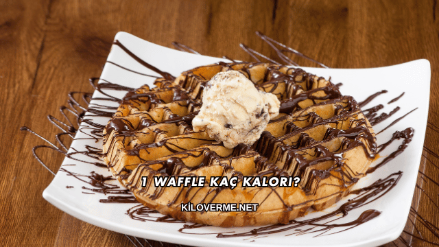 1 Waffle Kaç Kalori?