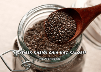 1 Yemek Kaşığı Chia Kaç Kalori?