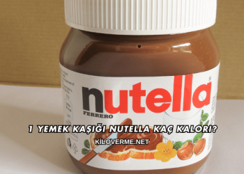 1 Yemek Kaşığı Nutella Kaç Kalori?