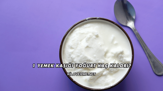 1 Yemek Kaşığı Yoğurt Kaç Kalori?