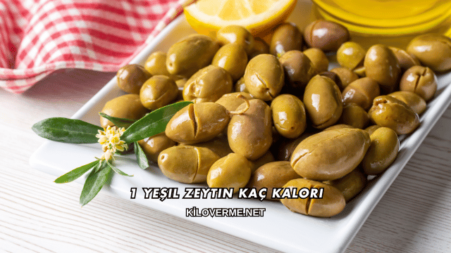 1 Yeşil Zeytin Kaç Kalori?