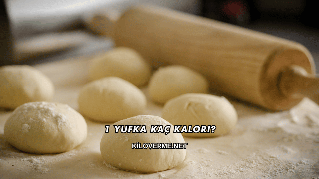 1 Yufka Kaç Kalori?