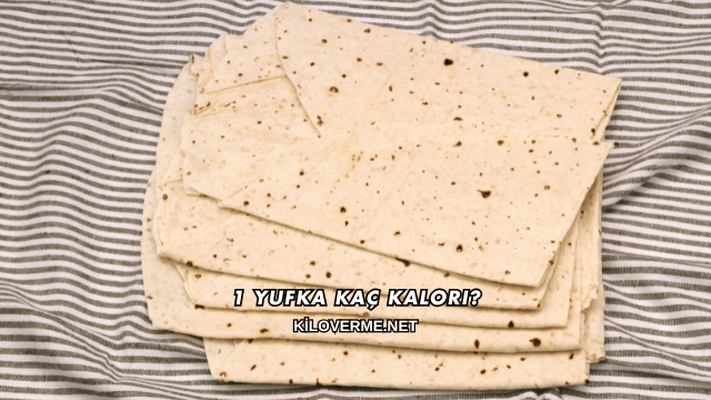 1 Yufka Kaç Kalori?