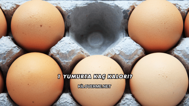 1 Yumurta Kaç Kalori?