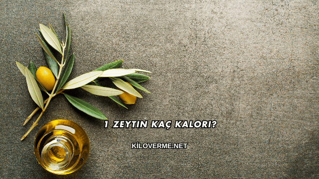 1 Zeytin Kaç Kalori?