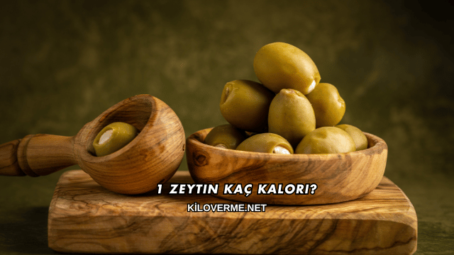 1 Zeytin Kaç Kalori?