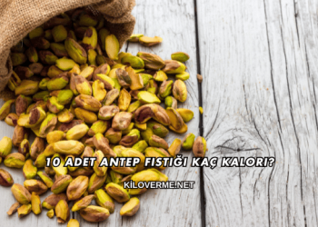 10 Adet Antep Fıstığı Kaç Kalori?