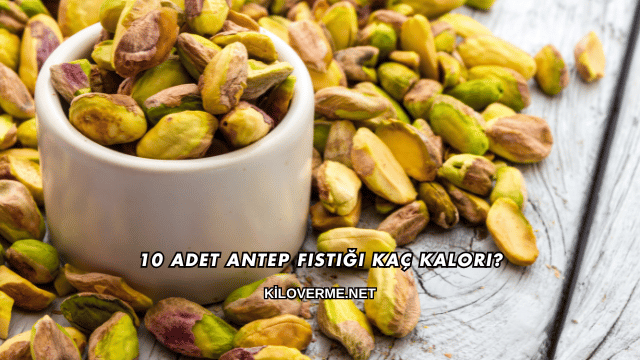 10 Adet Antep Fıstığı Kaç Kalori?