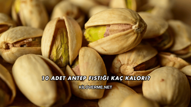 10 Adet Antep Fıstığı Kaç Kalori?