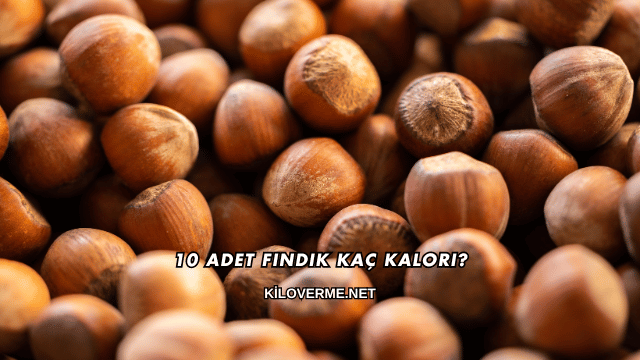 10 Adet Fındık Kaç Kalori?