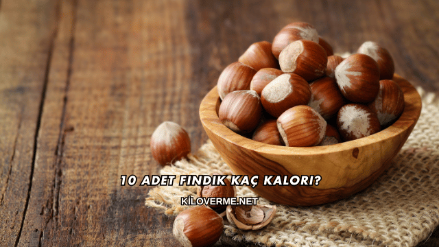 10 Adet Fındık Kaç Kalori?