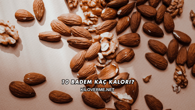 10 Badem Kaç Kalori?