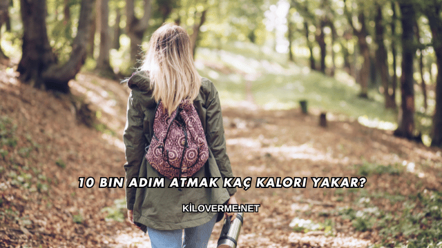 10 Bin Adım Atmak Kaç Kalori Yakar?