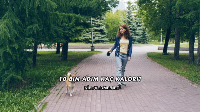 10 Bin Adım Kaç Kalori?
