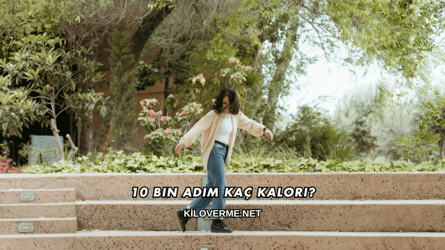 10 Bin Adım Kaç Kalori?