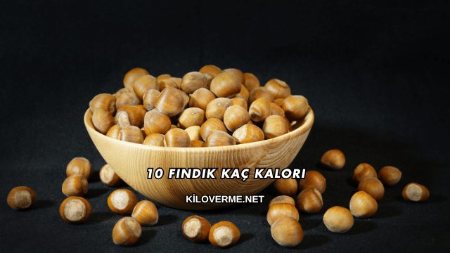10 Fındık Kaç Kalori
