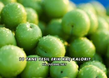 10 Tane Yeşil Erik Kaç Kalori?