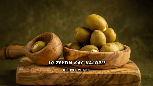 10 Zeytin Kaç Kalori?