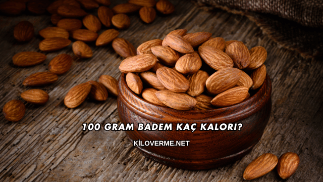 100 Gram Badem Kaç Kalori?