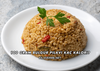 100 Gram Bulgur Pilavı Kaç Kalori?