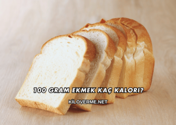100 Gram Ekmek Kaç Kalori?
